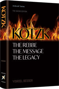 Kotzk The Rebbe, The Message, The Legacy