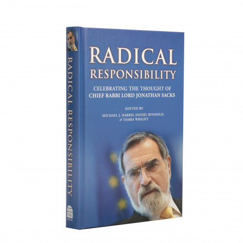 Radical Responsibilty: Celebrating the Thought of Chief Rabbi Lord Jonathan Sacks