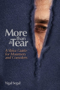 More Than A Tear: A Shiva Guide for Mourners and Consolers