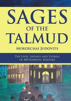 SAGES OF THE TALMUD: The Lives, Sayings and Stories of 400 Rabbinic Masters