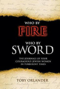 Who By Fire, Who By Sword: The Journals of Four Courageous Jewish Women in Turbulent Times