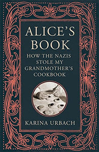Alice's Book: How the Nazis Stole My Grandmother's Cookbook