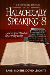 Halachically Speaking 8
